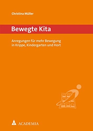 Müller, Christina. Bewegte Kita - Anregungen für mehr Bewegung in Krippe, Kindergarten und Hort. Academia Verlag, 2021.