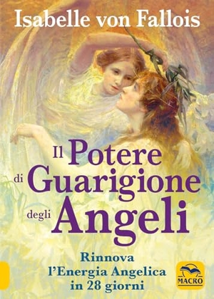Fallois, Isabelle Von. Il potere di guarigione degli angeli. Rinnova l'energia angelica in 28 giorni. Macro Edizioni, 2023.