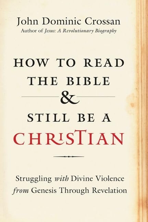 Crossan, John Dominic. How to Read the Bible and Still Be a Christian - Struggling with Divine Violence from Genesis Through Revelation. HarperCollins India, 2015.