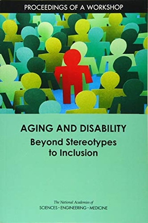 National Academies of Sciences Engineering and Medicine / Division of Behavioral and Social Sciences and Education et al. Aging and Disability - Beyond Stereotypes to Inclusion: Proceedings of a Workshop. National Academies Press, 2018.