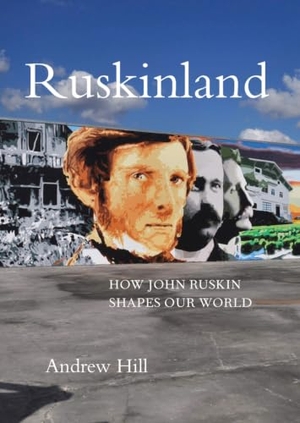 Hill, Andrew. Ruskinland - How John Ruskin Shapes Our World. Pallas Athene, 2019.