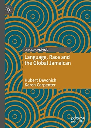 Carpenter, Karen / Hubert Devonish. Language, Race and the Global Jamaican. Springer International Publishing, 2020.