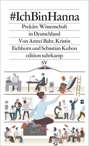 Bahr, Amrei / Eichhorn, Kristin et al. #IchBinHanna - Prekäre Wissenschaft in Deutschland. Suhrkamp Verlag AG, 2022.