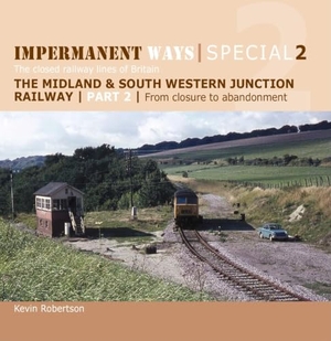Robertson, Kevin. Impermanent Ways Special 2 - Part 2 - The Midland and South Western Junction Railway: From Closure to Abandonment. Crecy Publishing, 2018.