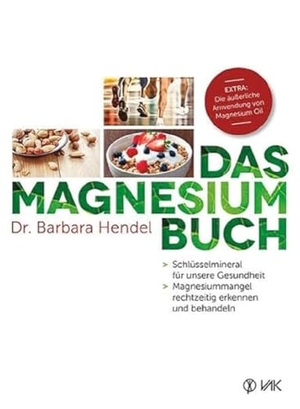 Hendel, Barbara. Das Magnesium-Buch - Schlüsselmineral für unsere Gesundheit Magnesiummangel rechtzeitig erkennen und behandeln. VAK Verlags GmbH, 2014.