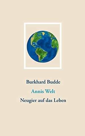 Budde, Burkhard. Annis Welt - Neugier auf das Leben. Books on Demand, 2019.