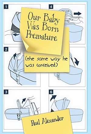 Alexander, Paul. Our Baby Was Born Premature - (the same way he was conceived). Runamok Books, 2019.