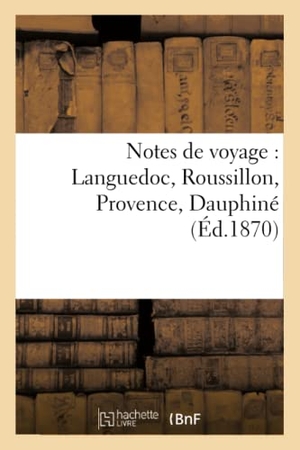 Blum. Notes de voyage - Languedoc, Roussillon, Provence, Dauphiné. Hachette Livre, 2022.