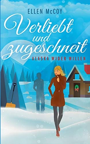 Mccoy, Ellen. Verliebt und zugeschneit - Alaska wider Willen. Books on Demand, 2017.