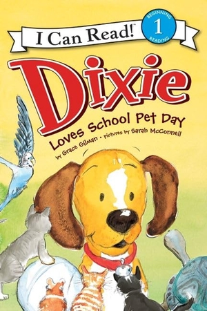Gilman, Grace. Dixie Loves School Pet Day. HarperCollins, 2011.