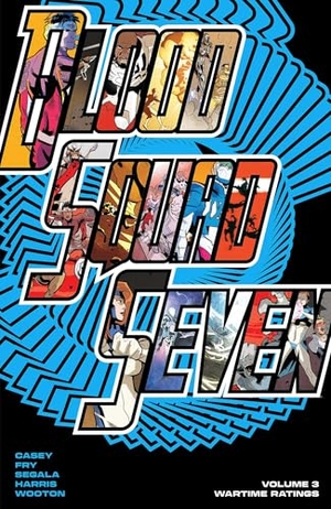Casey, Joe. Blood Squad Seven Vol. 3 - Wartime Ratings. Image Comics, 2026.