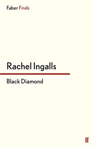 Ingalls, Rachel. Black Diamond. Faber and Faber ltd., 2013.