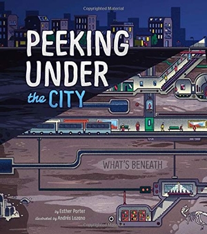 Porter, Esther. Peeking Under the City. Capstone, 2016.