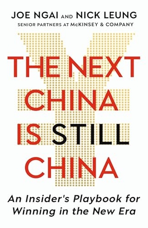 Ngai, Joe / Nick Leung. The Next China is Still China - An Insider's Playbook for Winning in the New Era. Quercus Publishing Plc, 2026.