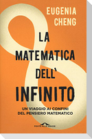 La matematica dell'infinito. Un viaggio ai confini del pensiero matematico
