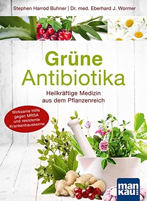 Wormer, Eberhard J. / Stephen Harrod Buhner. Grüne Antibiotika. Heilkräftige Medizin aus dem Pflanzenreich - Wirksame Hilfe gegen MRSA und resistente Krankenhauskeime. Mankau Verlag, 2022.