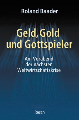 Baader, Roland. Geld, Gold und Gottspieler - Am Vorabend der nächsten Weltwirtschaftskrise. Resch-Verlag, 2005.