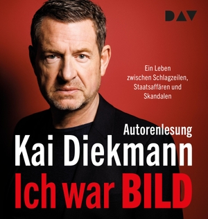 Diekmann, Kai. Ich war BILD. Ein Leben zwischen Schlagzeilen, Staatsaffären und Skandalen - Ungekürzte Autorenlesung mit Kai Diekmann. Audio Verlag Der GmbH, 2023.