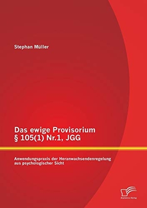 Müller, Stephan. Das ewige Provisorium § 105(1) Nr.1, JGG: Anwendungspraxis der Heranwachsendenregelung aus psychologischer Sicht. Diplomica Verlag, 2015.