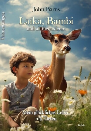 Barns, John. Laika, Bambi und all die anderen - Mein glückliches Leben mit Tieren - Erinnerungen. DeBehr, 2024.