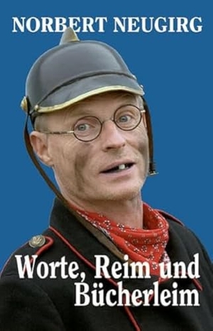 Neugirg, Norbert. Worte, Reim und Bücherleim - Kolumnen und Gedichte. Buch + Kunstvlg.Oberpfalz, 2016.