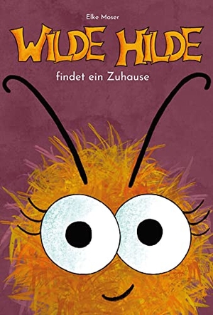 Moser, Elke. Wilde Hilde findet ein Zuhause. Buchschmiede, 2022.