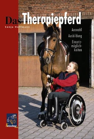 Hoffmann, Sonja. Das Therapiepferd - Auswahl - Ausbildung - Einsatzmöglichkeiten. hkmedia, 2004.