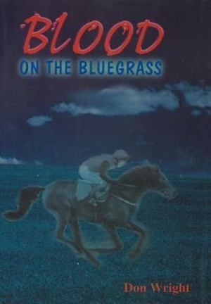 Wright, Don. Blood on the Bluegrass. Westbow Press, 2012.