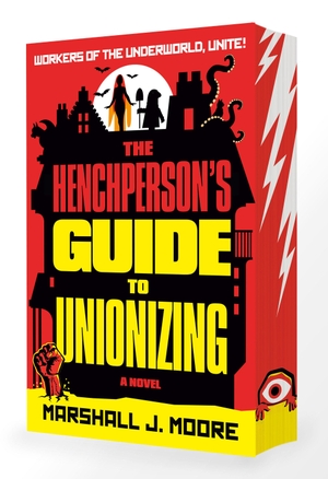 Moore, Marshall J.. The Henchperson's Guide to Unionizing - A Novel. Random House LLC US, 2026.