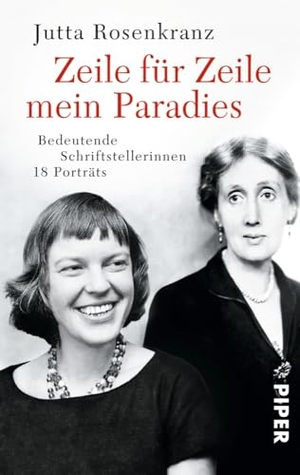 Rosenkranz, Jutta. Zeile für Zeile mein Paradies - Bedeutende Schriftstellerinnen. Piper Verlag GmbH, 2014.