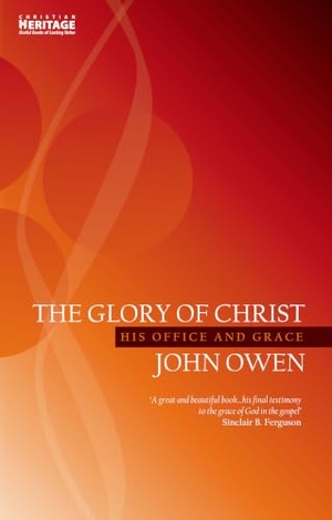 Owen, John. The Glory of Christ - His Office and Grace. Christian Focus Publications, 2015.