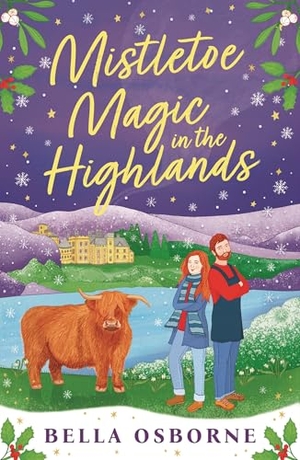 Osborne, Bella. Mistletoe Magic in the Highlands - The brand-new perfect funny and festive rom-com to curl up with. Bloomsbury Publishing plc, 2024.