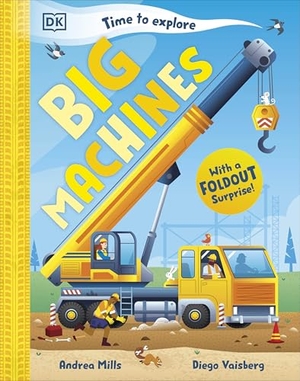 Mills, Andrea. Time to Explore Big Machines - With a Foldout Surprise!. Dorling Kindersley Ltd, 2026.