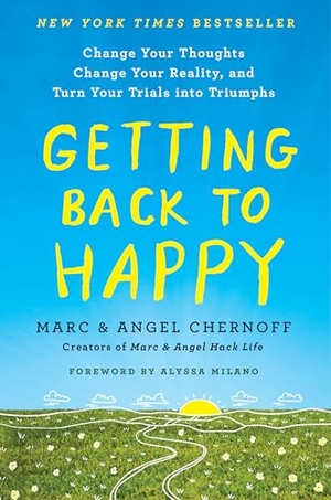 Chernoff, Marc / Angel Chernoff. Getting Back to Happy - Change Your Thoughts, Change Your Reality, and Turn Your Trials into Triumphs. Random House, 2021.