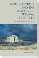 Gothic Fiction and the Writing of Trauma, 1914-1934