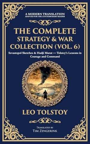 Tolstoy, Leo. The Complete Strategy & War Collection (Vol. 6) - Sevastopol Sketches & Hadji Murat - Tolstoy's Lessons in Courage and Command (Deluxe Hardbound Edition). Muze Publishing, 2025.