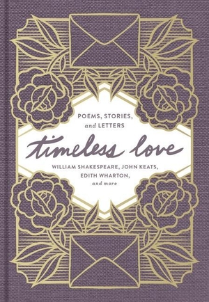 Shakespeare, William / Keats, John et al. Timeless Love - Poems, Stories, and Letters. THOMAS NELSON PUB, 2020.