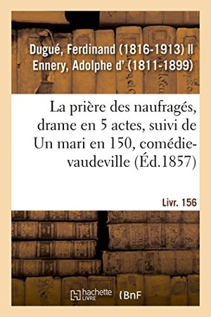 Dugué, Ferdinand. La prière des naufragés, drame en 5 actes. Hachette Livre, 2018.