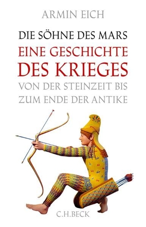 Eich, Armin. Die Söhne des Mars - Eine Geschichte des Krieges von der Steinzeit bis zum Ende der Antike. C.H. Beck, 2026.