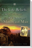 The Life, Beliefs and Divine Detours of a Tennessee Mountain Man