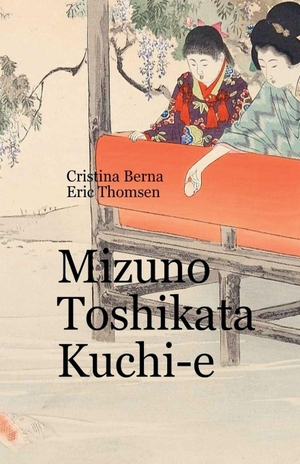 Berna, Cristina / Eric Thomsen. Mizuno Toshikata Kuchi-e. Missys Clan, 2026.