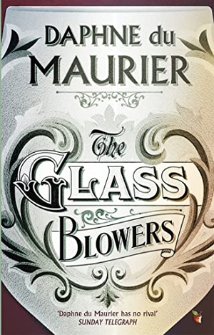 du Maurier, Daphne. The Glass-Blowers. Little, Brown Book Group, 2004.