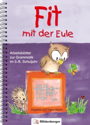 Rehm, Angelika / Dieter Rehm. Fit mit der Eule 5/6 - Arbeitsblätter zur Grammatik 5/6 Schj. Kopiervorlagen. Mildenberger Verlag GmbH, 2010.