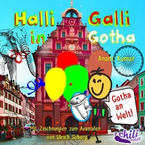 Kumar, Anant / Ulrich Suberg. Halli Galli in Gotha - Gotha an Welt!. chiliverlag, 2015.