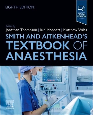 Thompson, Jonathan / Iain Moppett et al (Hrsg.). Smith and Aitkenhead's Textbook of Anaesthesia. Elsevier LTD, 2025.