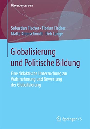 Fischer, Sebastian / Lange, Dirk et al. Globalisierung und Politische Bildung - Eine didaktische Untersuchung zur Wahrnehmung und Bewertung der Globalisierung. Springer Fachmedien Wiesbaden, 2015.