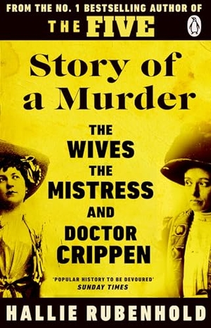 Rubenhold, Hallie. Story of a Murder - The Crime of the Century retold by the Women History Forgot. Transworld Publ. Ltd UK, 2026.