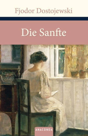 Dostojewski, Fjodor Michailowitsch. Die Sanfte - Eine fantastische Erzählung. Anaconda Verlag, 2010.