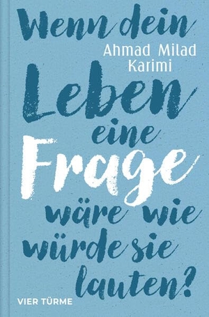 Karimi, Ahmad Milad. Wenn dein Leben eine Frage wäre, wie würde sie lauten? - Wie wir leben können, ohne alles im Griff zu haben. Vier Tuerme GmbH, 2026.