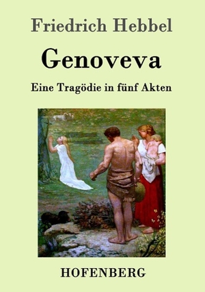 Friedrich Hebbel. Genoveva - Eine Tragödie in fünf Akten. Hofenberg, 2015.